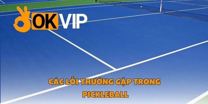 Các lỗi thường gặp trong Pickleball